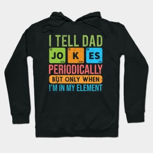 I Tell Dad Jokes Periodically - Father’s day Hoodie